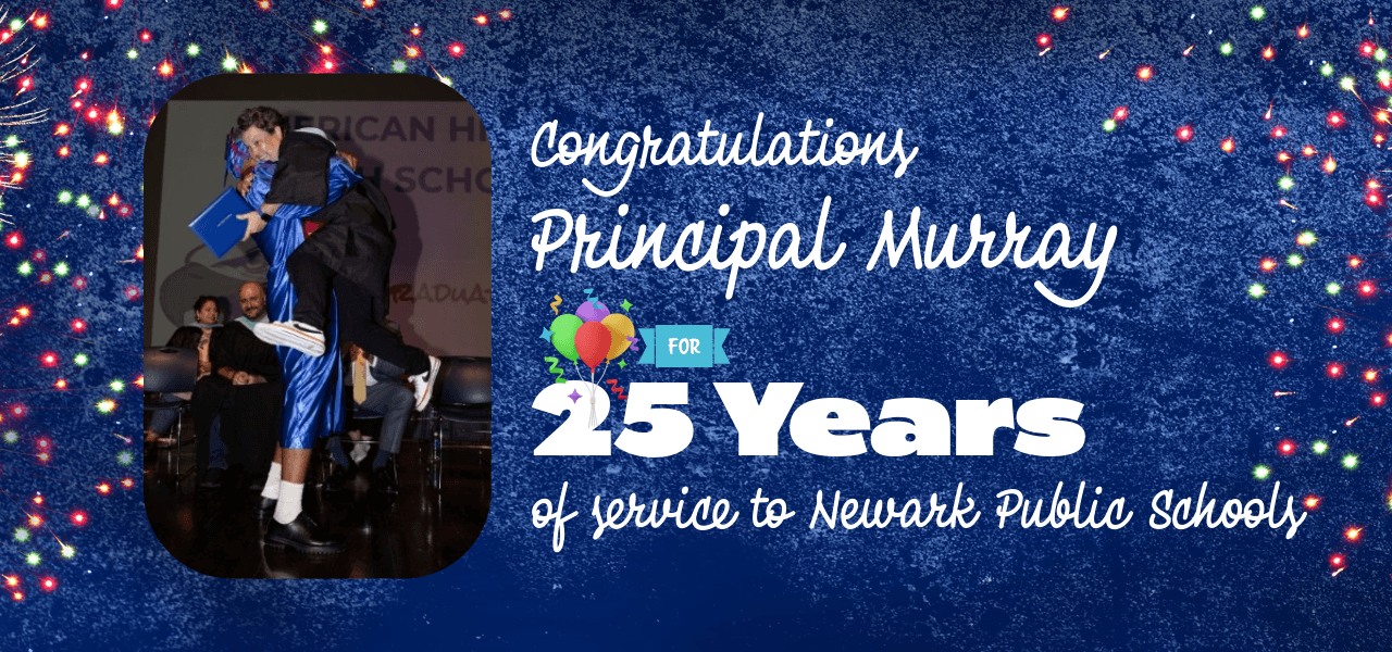 This picture says "Congratulations Principal Murray for 25 years of service to Newark Public Schools" with a picture of Murray being lifted by a student. The background is dark blue with fireworks.