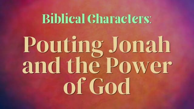 Pouting Jonah and the Power of God